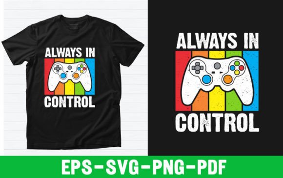 Always in Control Gaming Graphics for T-Shirt Designs