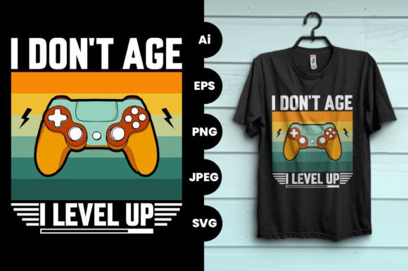 I Don t Age I Level Up Gaming Tshirt: Graphics & Print Templates